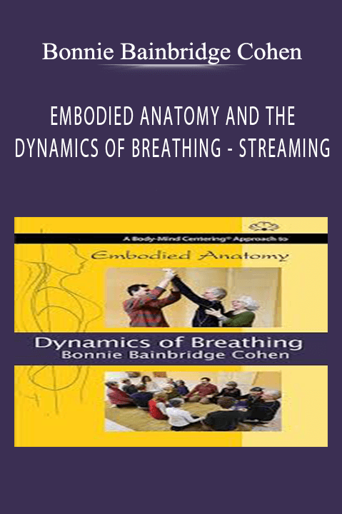 EMBODIED ANATOMY AND THE DYNAMICS OF BREATHING – STREAMING – Bonnie Bainbridge Cohen