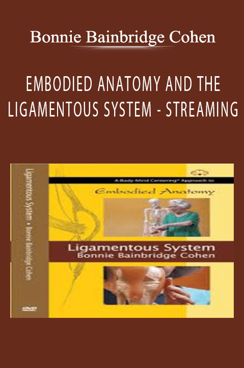 EMBODIED ANATOMY AND THE LIGAMENTOUS SYSTEM – STREAMING – Bonnie Bainbridge Cohen