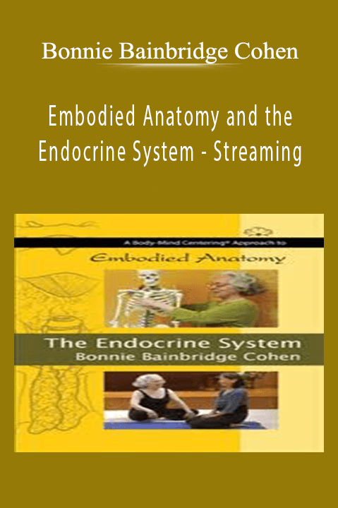 Embodied Anatomy and the Endocrine System – Streaming – Bonnie Bainbridge Cohen