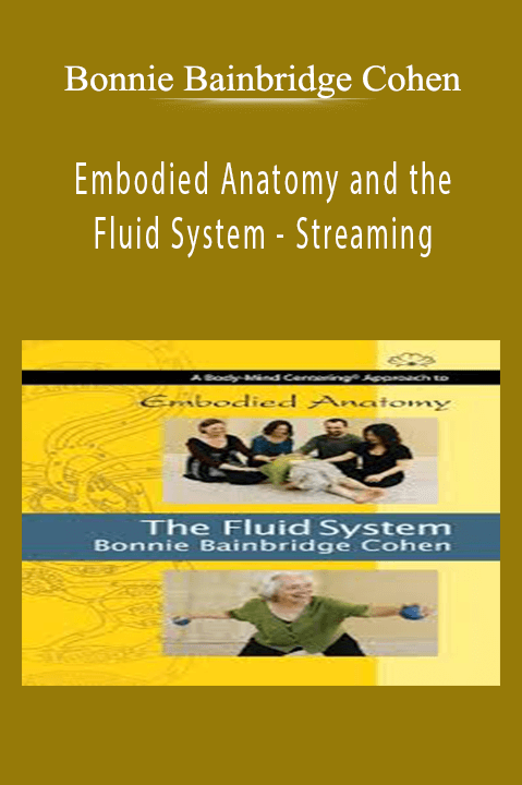 Embodied Anatomy and the Fluid System – Streaming – Bonnie Bainbridge Cohen