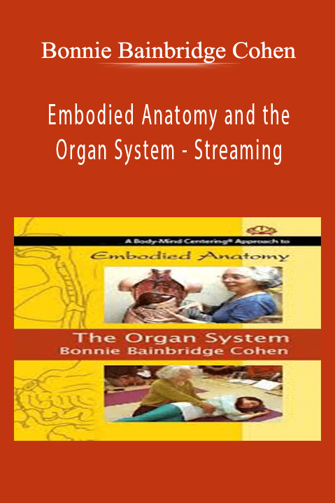 Embodied Anatomy and the Organ System – Streaming – Bonnie Bainbridge Cohen