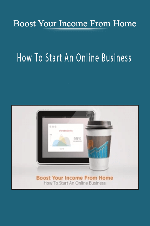 How To Start An Online Business – Boost Your Income From Home