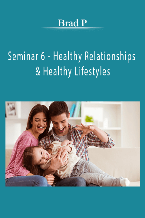 Seminar 6 – Healthy Relationships & Healthy Lifestyles – Brad P