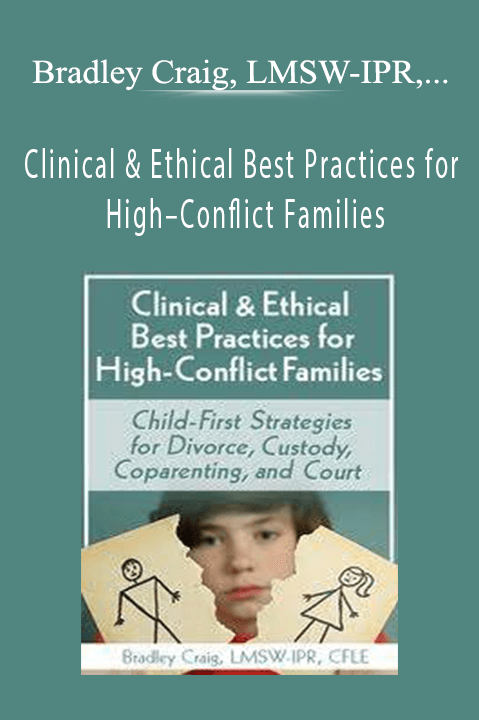 Clinical & Ethical Best Practices for High–Conflict Families: Child–First Strategies for Divorce