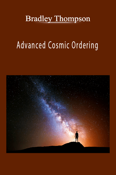 Advanced Cosmic Ordering – Bradley Thompson