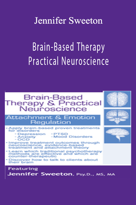 Jennifer Sweeton – Brain–Based Therapy & Practical Neuroscience: Attachment & Emotion Regulation