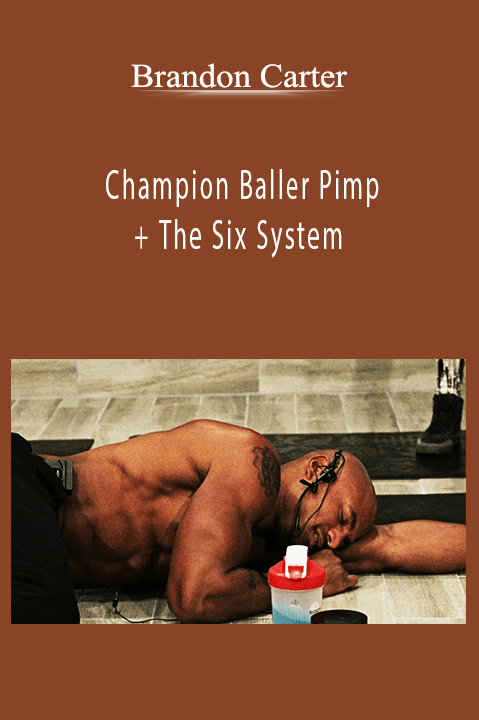 Champion Baller Pimp + The Six System – Brandon Carter