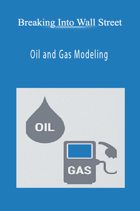 Oil and Gas Modeling – Breaking Into Wall Street