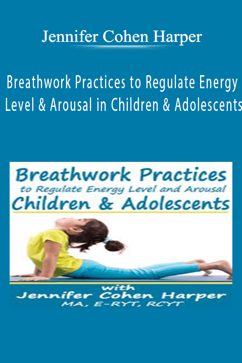 Jennifer Cohen Harper – Breathwork Practices to Regulate Energy Level and Arousal in Children & Adolescents