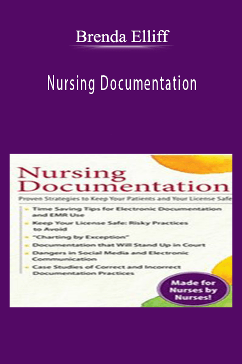 Nursing Documentation: Proven Strategies to Keep Your Patients and Your License Safe – Brenda Elliff