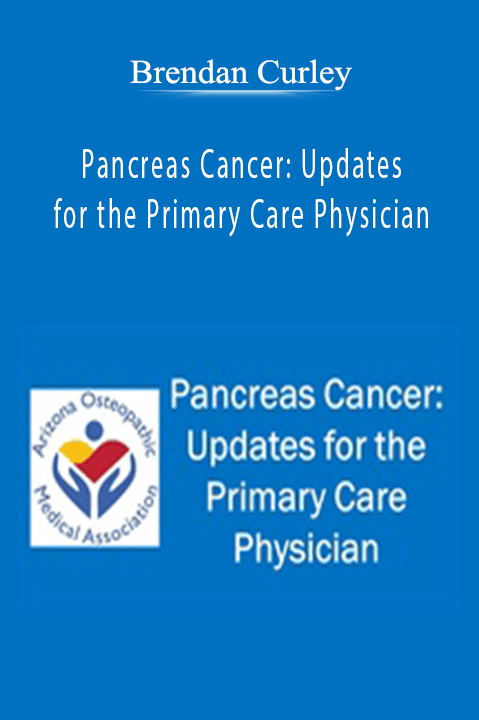 Pancreas Cancer: Updates for the Primary Care Physician – Brendan Curley