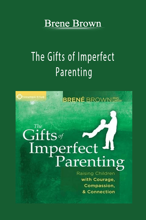 The Gifts of Imperfect Parenting – Brene Brown