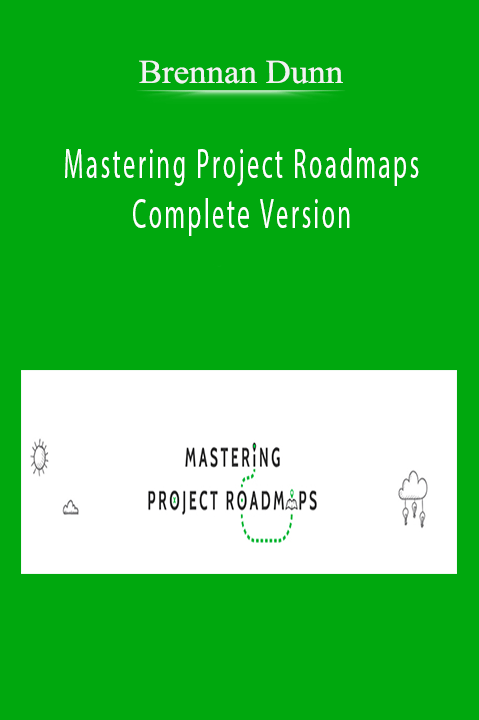 Mastering Project Roadmaps Complete Version – Brennan Dunn