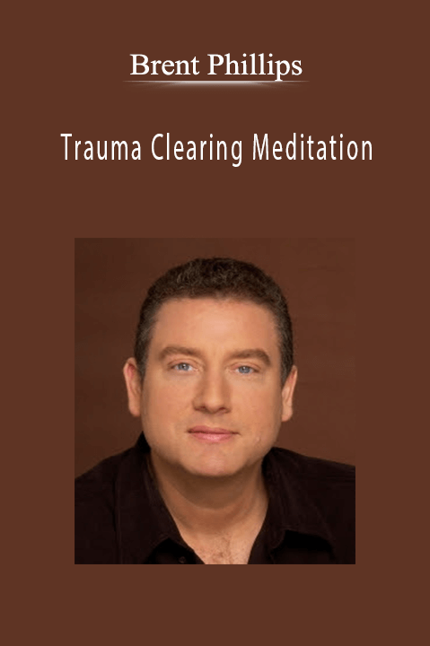 Trauma Clearing Meditation – Brent Phillips