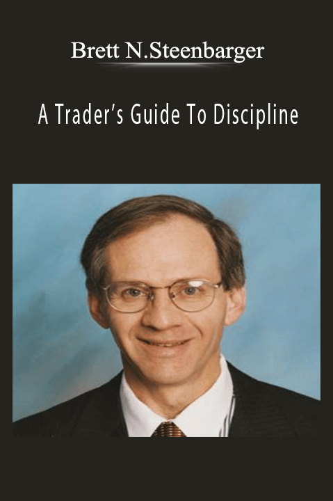 A Trader’s Guide To Discipline – Brett N.Steenbarger