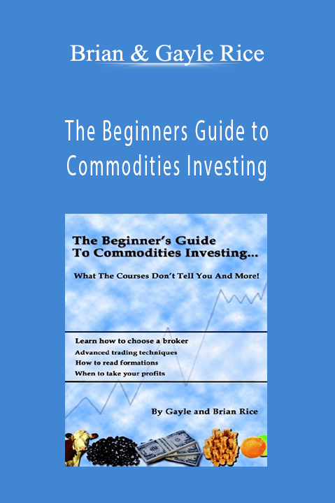 The Beginners Guide to Commodities Investing – Brian & Gayle Rice