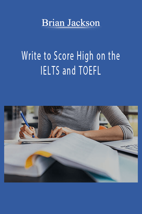 Write to Score High on the IELTS and TOEFL – Brian Jackson