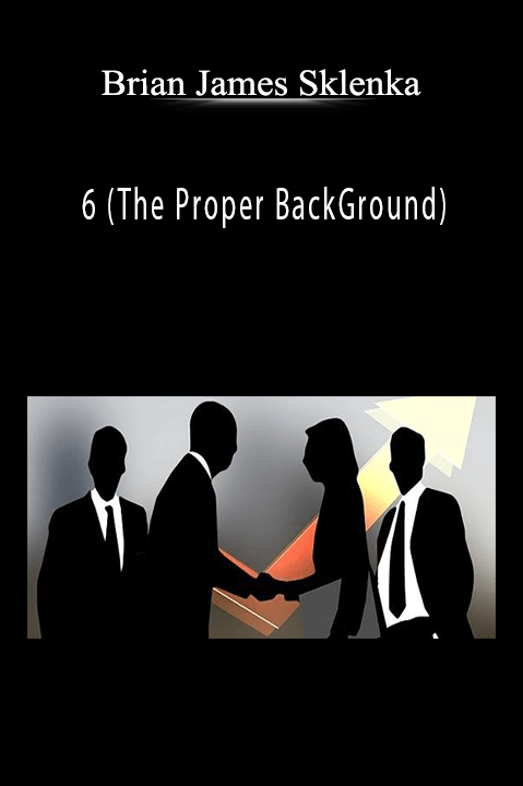 6 (The Proper BackGround) – Brian James Sklenka