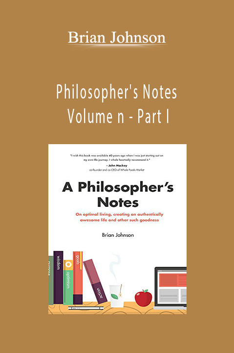 Philosopher's Notes – Volume n – Part I – Brian Johnson