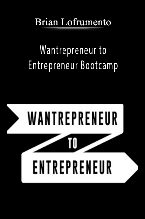 Wantrepreneur to Entrepreneur Bootcamp – Brian Lofrumento