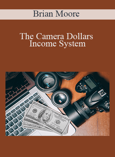 The Camera Dollars Income System – Brian Moore