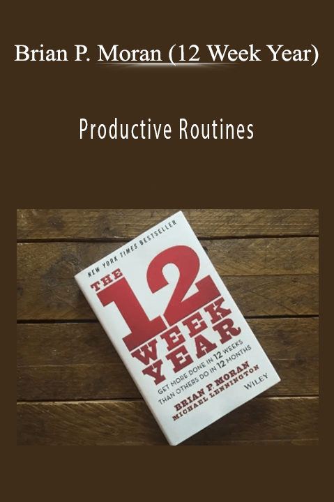 Productive Routines – Brian P. Moran (12 Week Year)