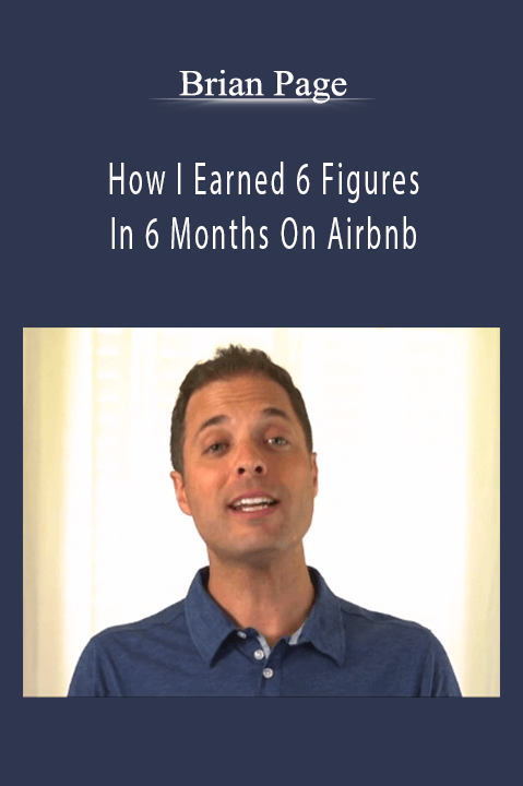 How I Earned 6 Figures In 6 Months On Airbnb – Brian Page