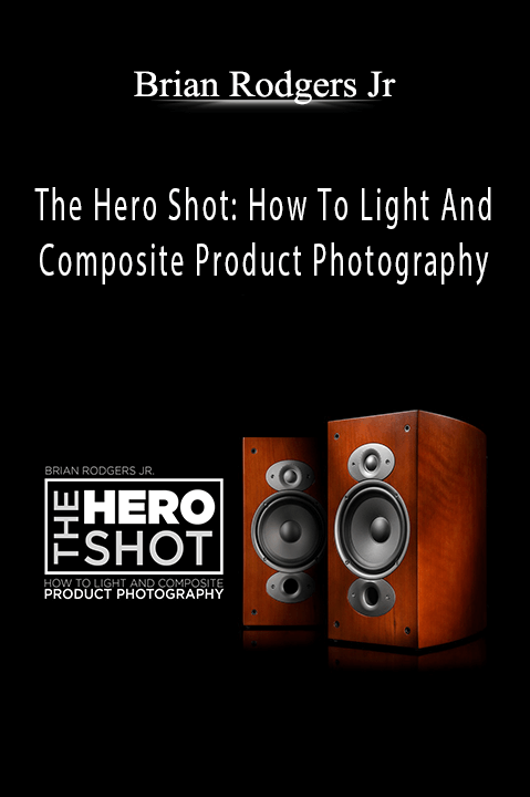 The Hero Shot: How To Light And Composite Product Photography – Brian Rodgers Jr