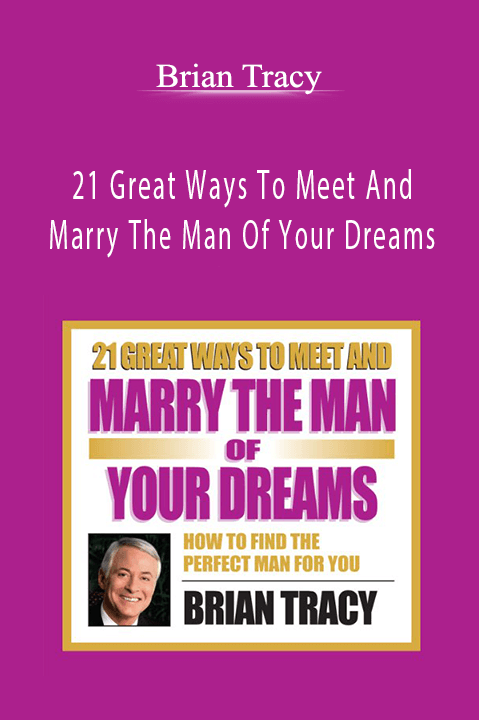 21 Great Ways To Meet And Marry The Man Of Your Dreams – Brian Tracy