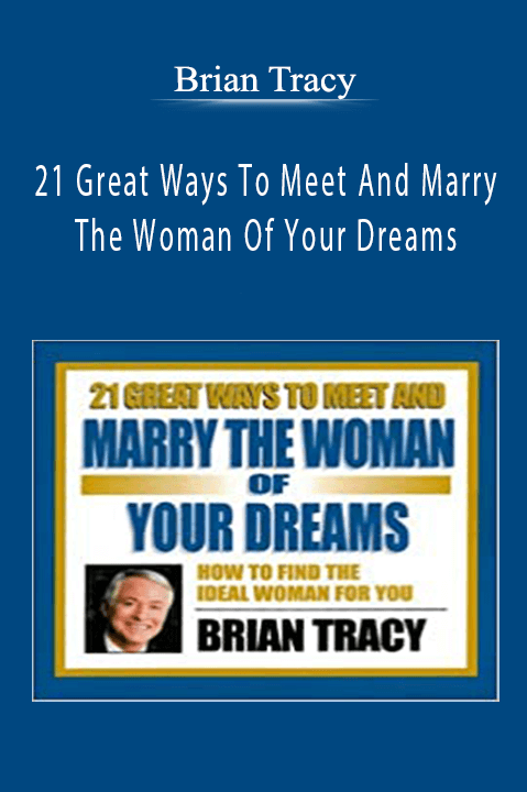 21 Great Ways To Meet And Marry The Woman Of Your Dreams – Brian Tracy