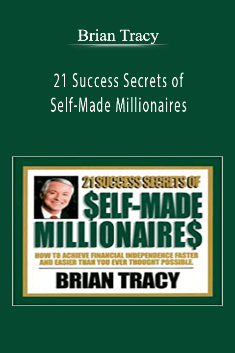 21 Success Secrets of Self–Made Millionaires – Brian Tracy