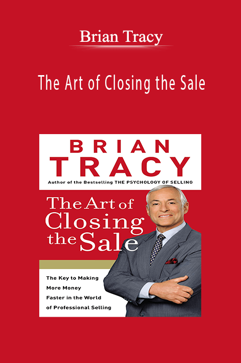 The Art of Closing the Sale – Brian Tracy