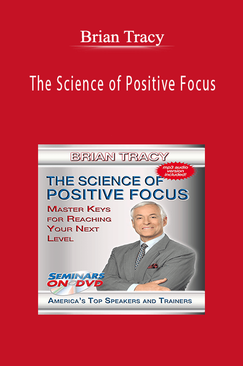 The Science of Positive Focus – Brian Tracy