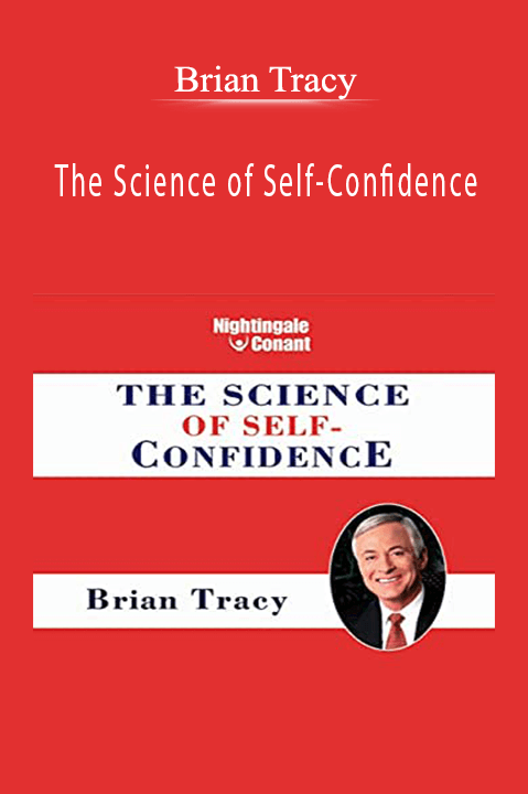 The Science of Self–Confidence – Brian Tracy