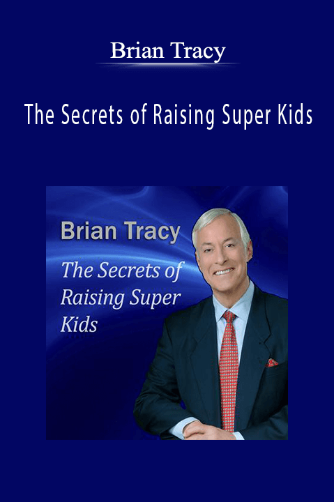 The Secrets of Raising Super Kids – Brian Tracy