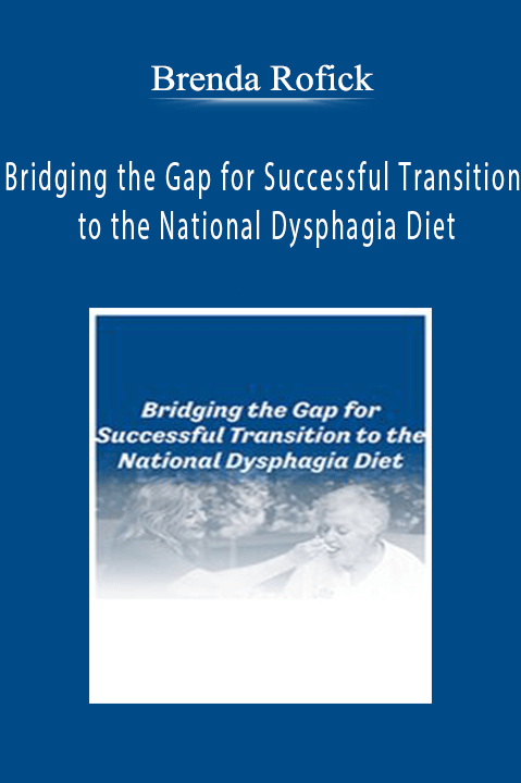 Brenda Rofick – Bridging the Gap for Successful Transition to the National Dysphagia Diet