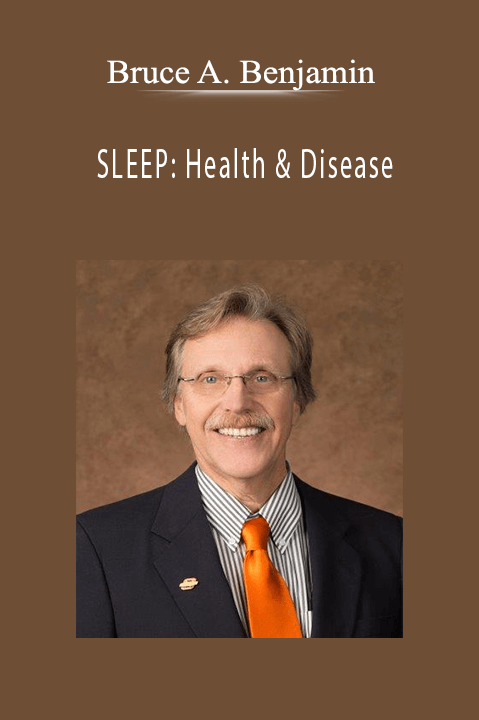 SLEEP: Health & Disease – Bruce A. Benjamin