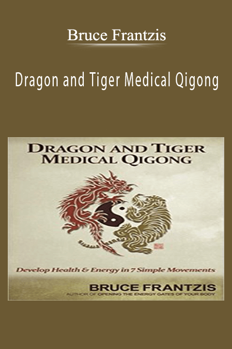 Dragon and Tiger Medical Qigong – Bruce Frantzis
