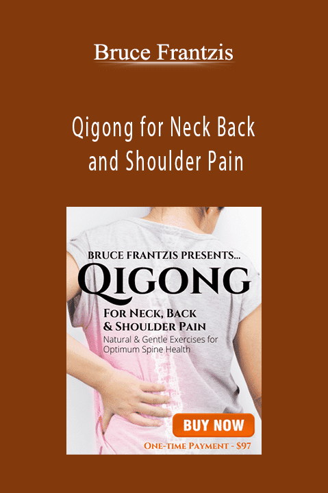 Qigong for Neck Back and Shoulder Pain – Bruce Frantzis