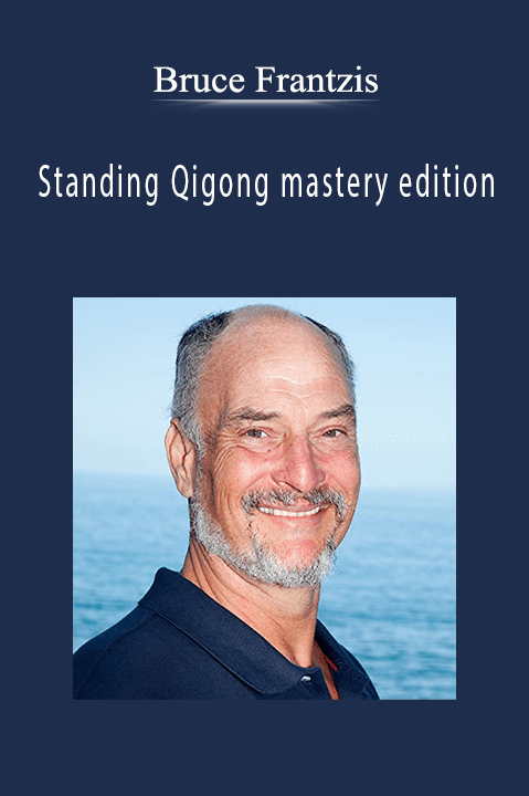 Standing Qigong mastery edition – Bruce Frantzis