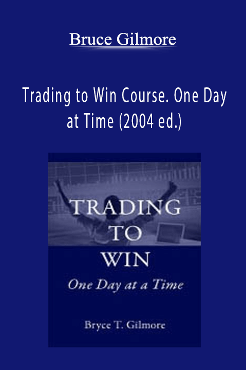 Trading to Win Course. One Day at Time (2004 ed.) – Bruce Gilmore