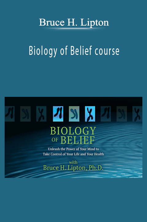 Biology of Belief course – Bruce H. Lipton