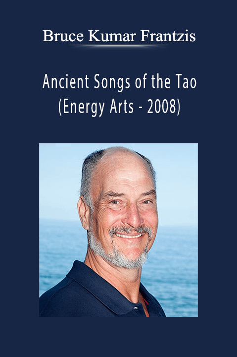 Ancient Songs of the Tao (Energy Arts – 2008) – Bruce Kumar Frantzis