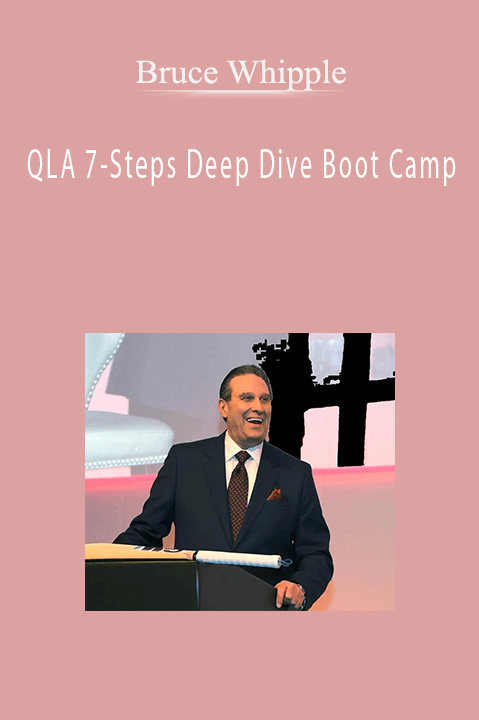 QLA 7–Steps Deep Dive Boot Camp – Bruce Whipple