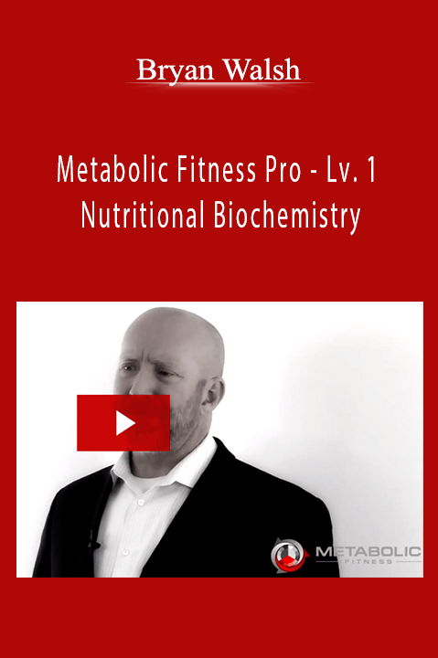 Metabolic Fitness Pro – Lv. 1 – Nutritional Biochemistry – Bryan Walsh