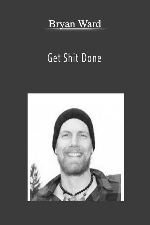 Get Shit Done – Bryan Ward