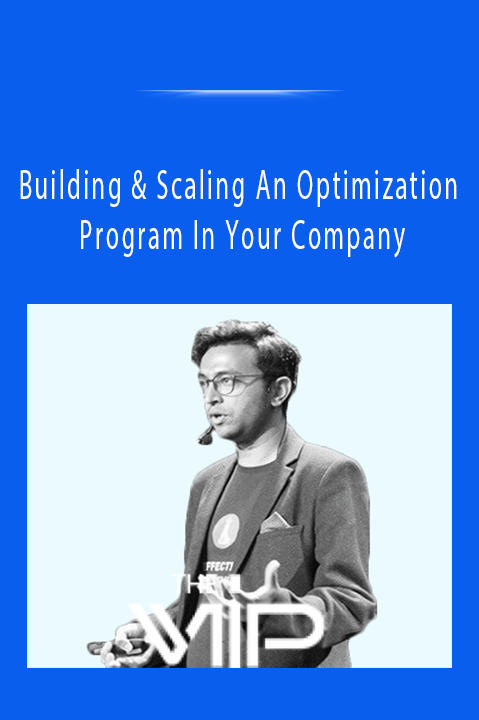 Building & Scaling An Optimization Program In Your Company