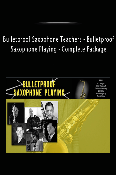 Bulletproof Saxophone Playing – Complete Package – Bulletproof Saxophone Teachers