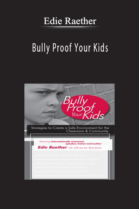 Edie Raether – Bully Proof Your Kids: Strategies to Create a Safe Environment for the Classroom & Community