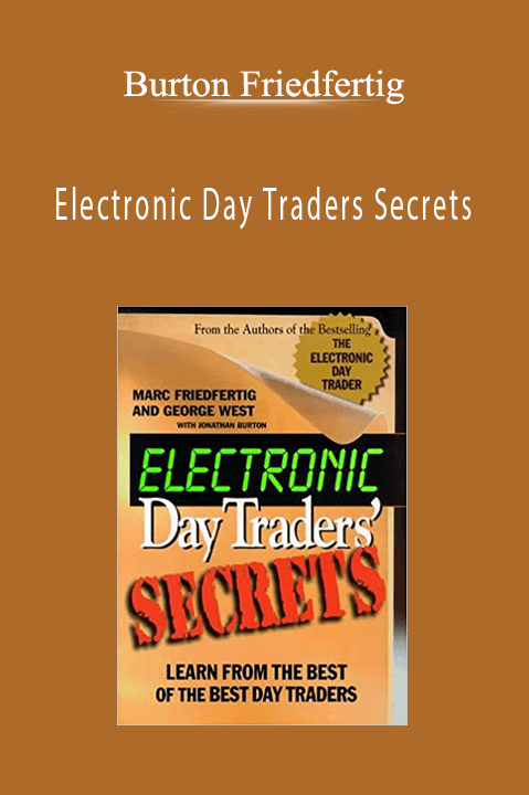 Electronic Day Traders Secrets – Burton Friedfertig